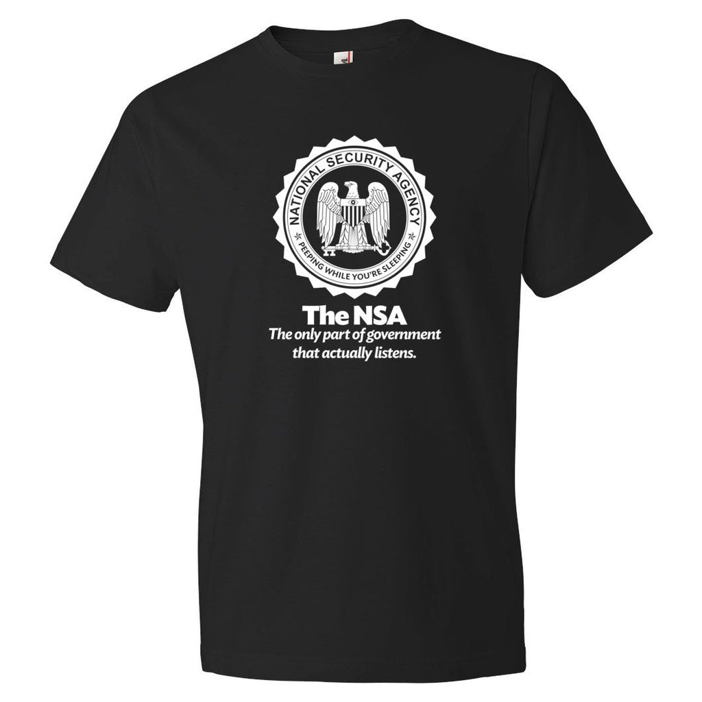 The NSA: The Only Part of Government That Actually Listens T-Shirt