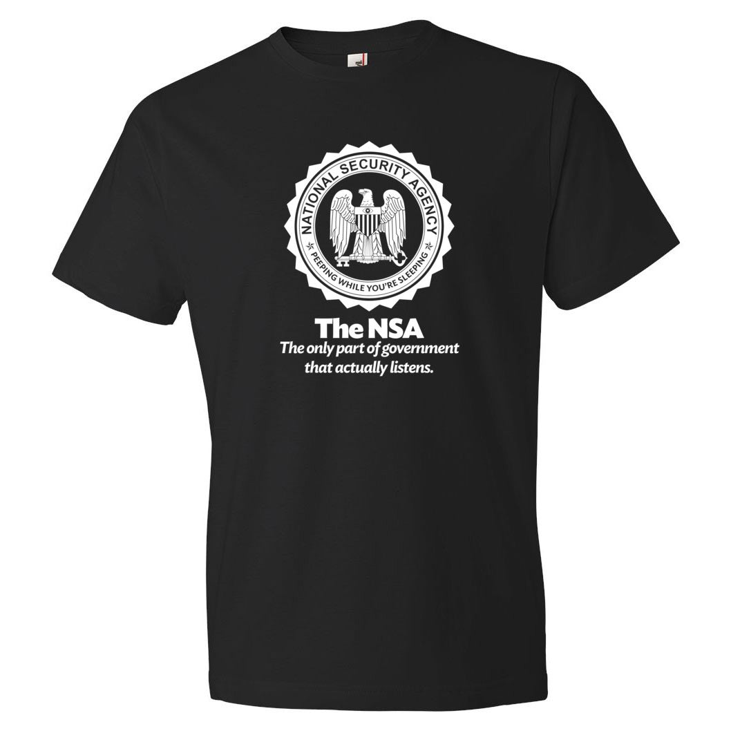 The NSA: The Only Part of Government That Actually Listens T-Shirt