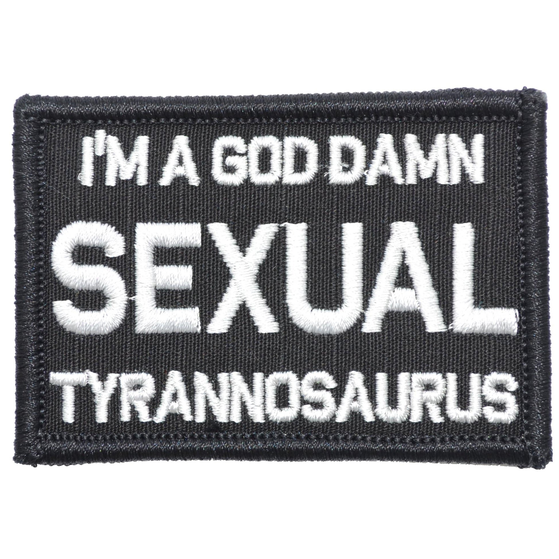 I'm a God Damn Sexual Tyrannosaurus - 2x3 Patch