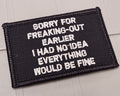 ASOS - Sorry For Freaking Out Earlier I Had No Idea Everything Would Be Fine - 2x3 Patch - Black w/White