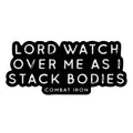 Lord Watch Over Me As I Stack Bodies Decal