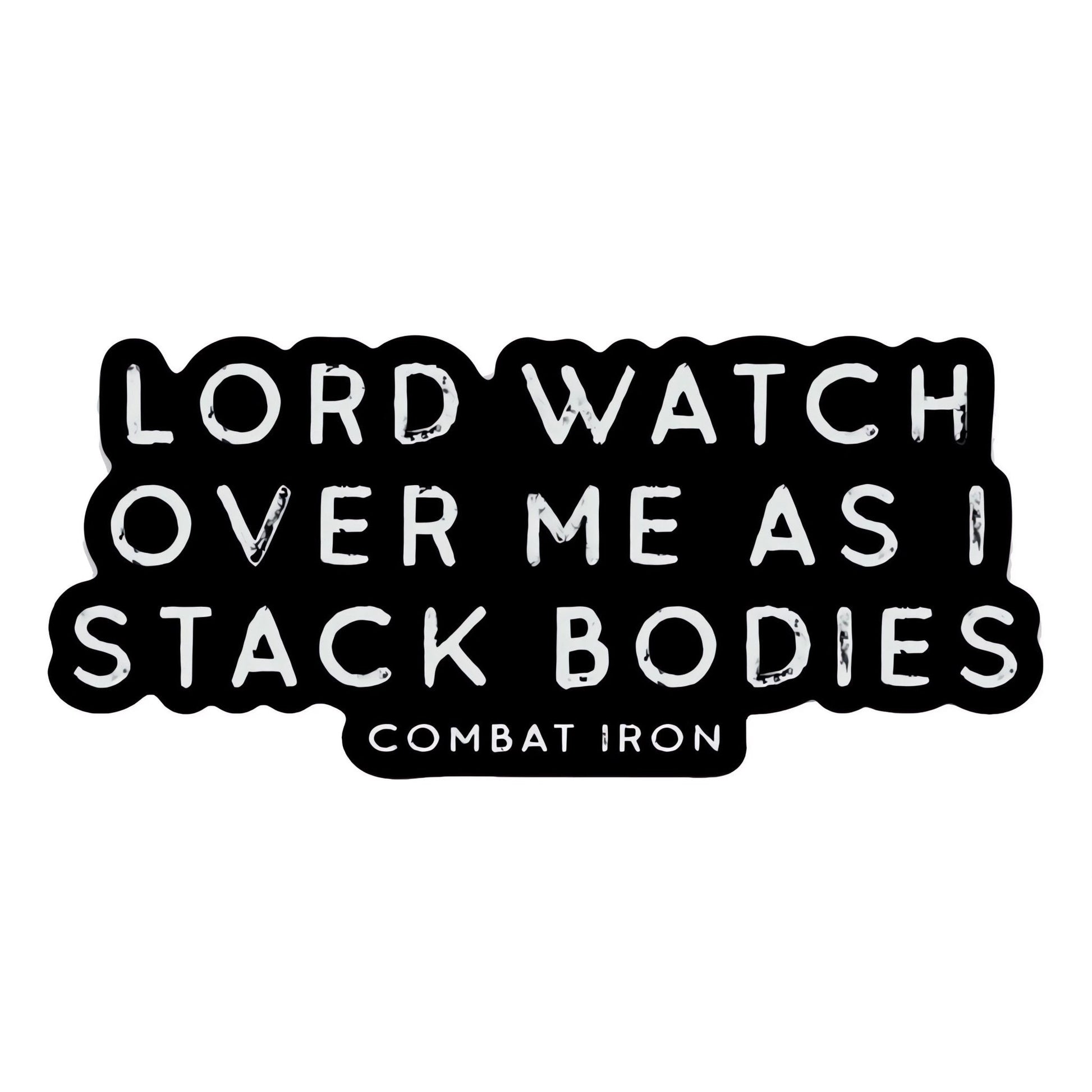 Lord Watch Over Me As I Stack Bodies Decal