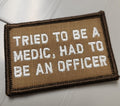 ASOS - Tried To Be A Medic, Had To Be An Officer - 2x3 Patch - Coyote w/White