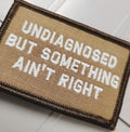 As Seen on Socials - Undiagnosed But Something Ain't Right - 2x3 Patch - Coyote w/Silver