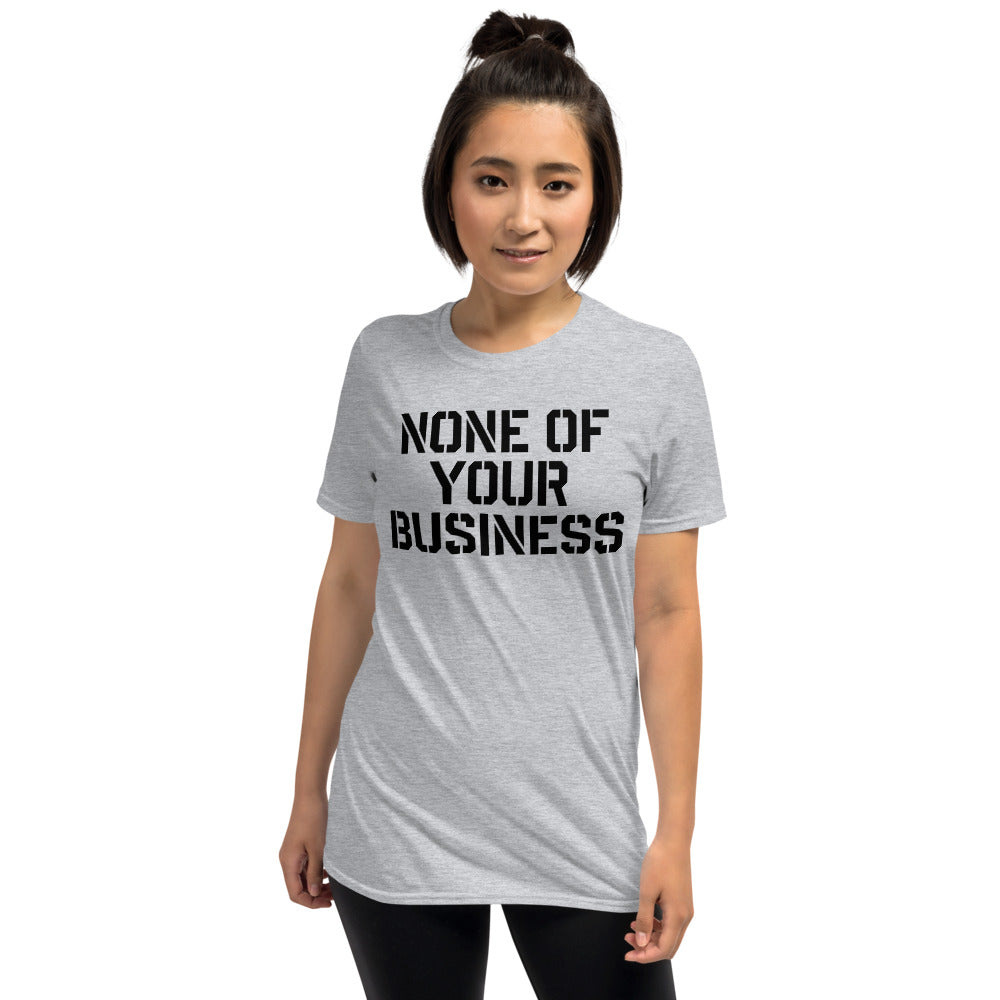 None of Your Business Short-Sleeve Unisex T-Shirt