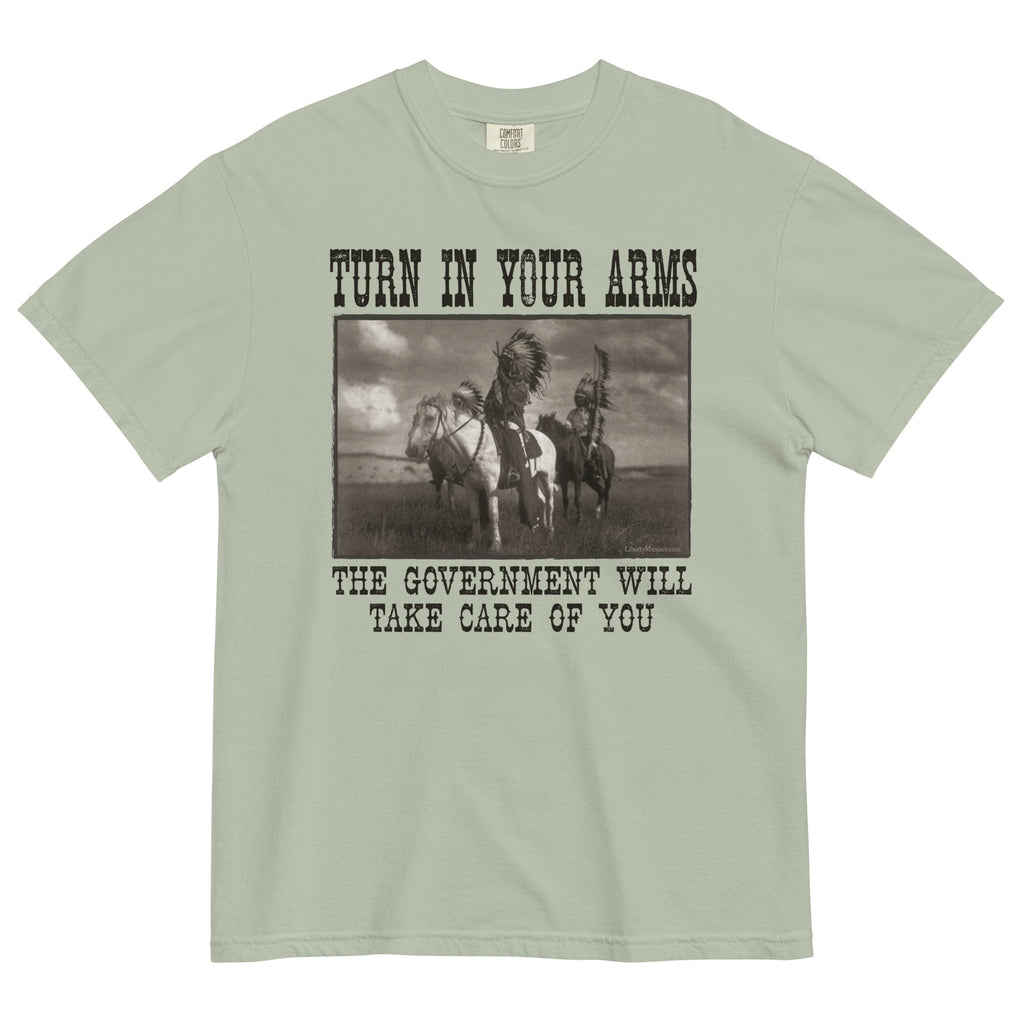 Turn In Your Arms the Government Will Take Care of You Heavyweight T-Shirt