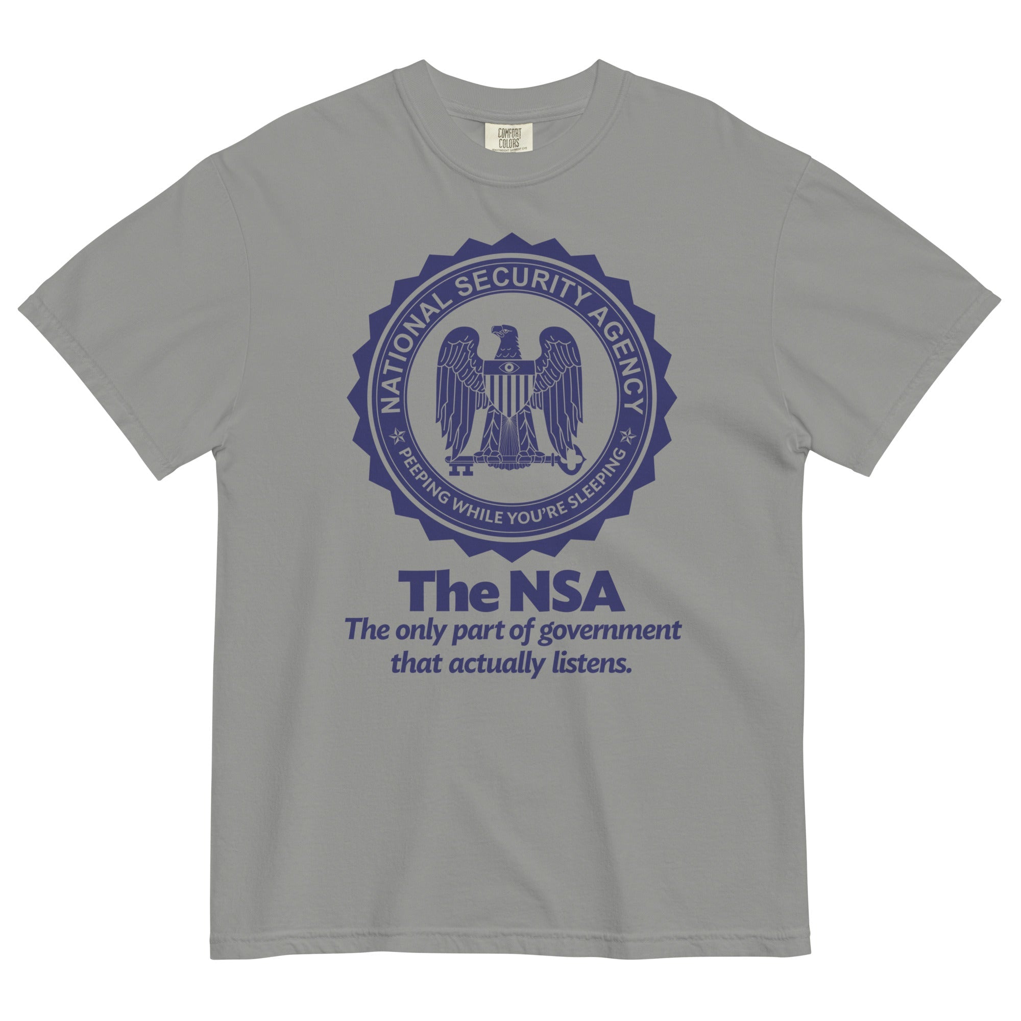 The NSA: The Only Part of Government That Actually Listens Garment-dyed Heavyweight T-Shirt