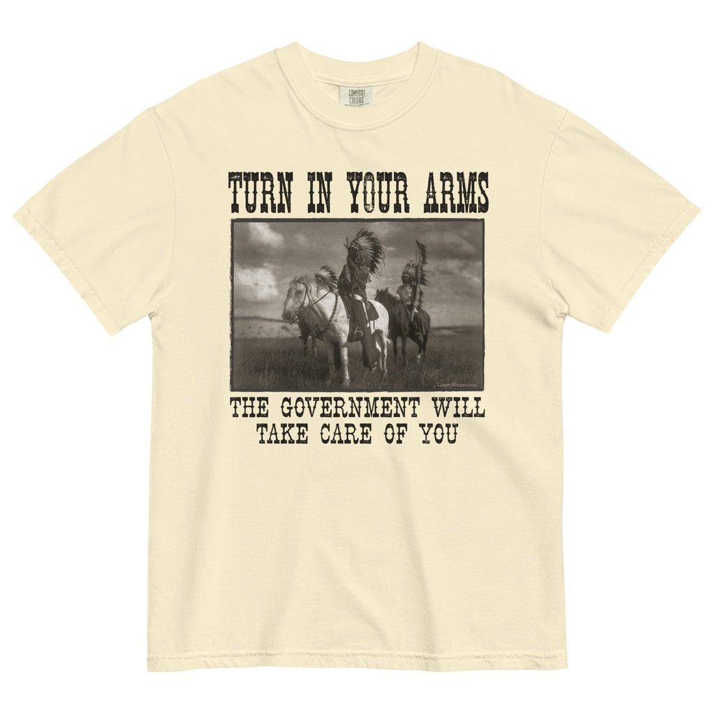 Turn In Your Arms the Government Will Take Care of You Heavyweight T-Shirt
