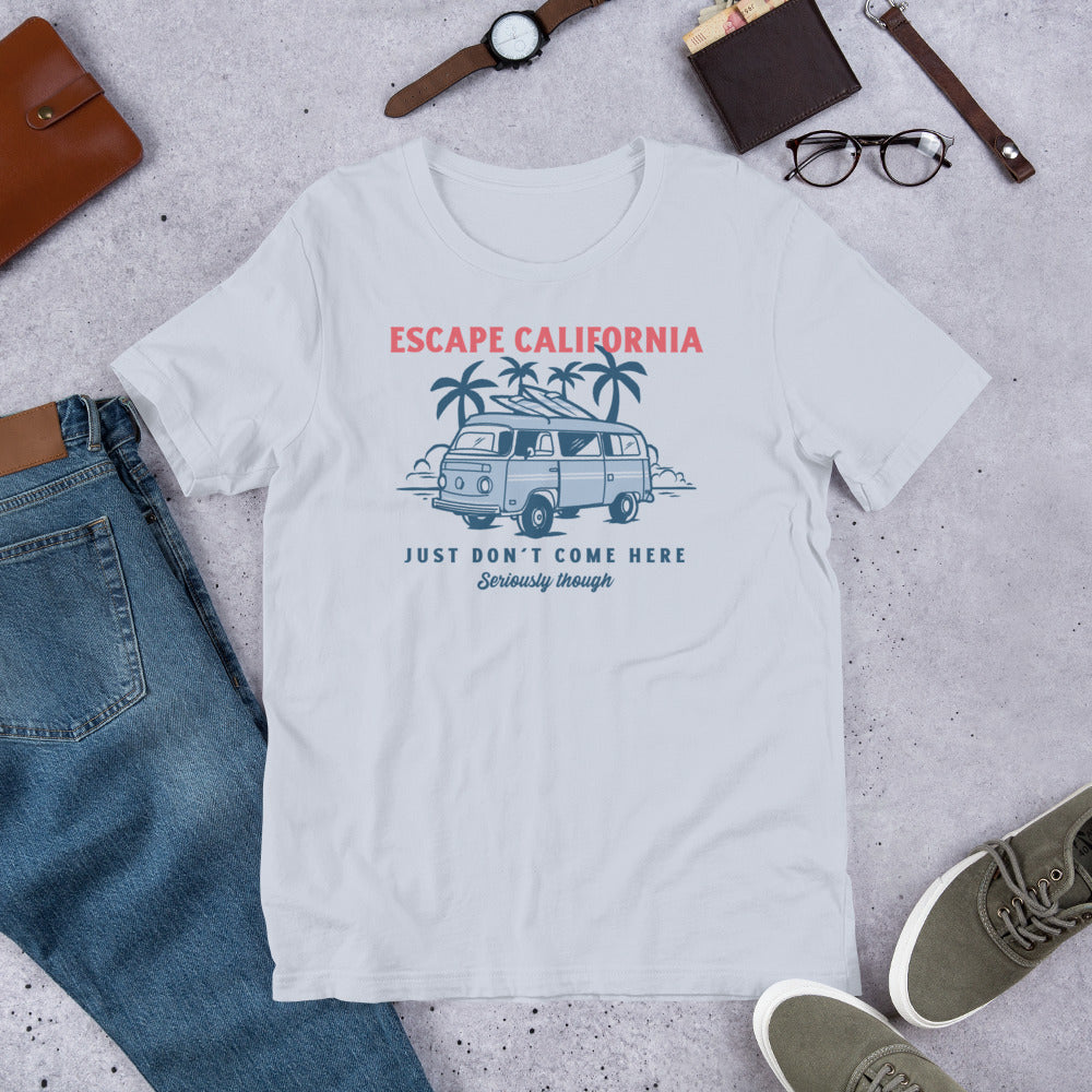 Escape California Just Don't Come Here Short-Sleeve Unisex T-Shirt