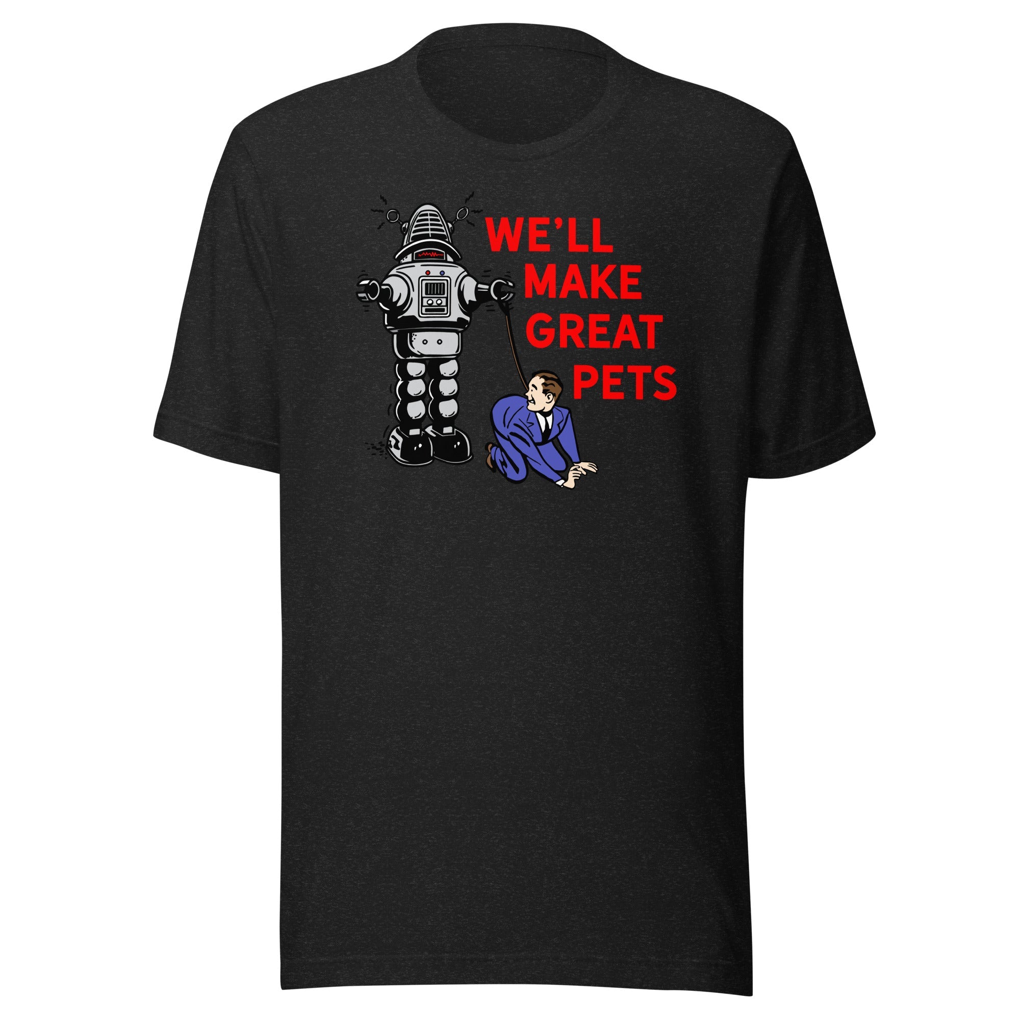 We'll Make Great Pets T-Shirt