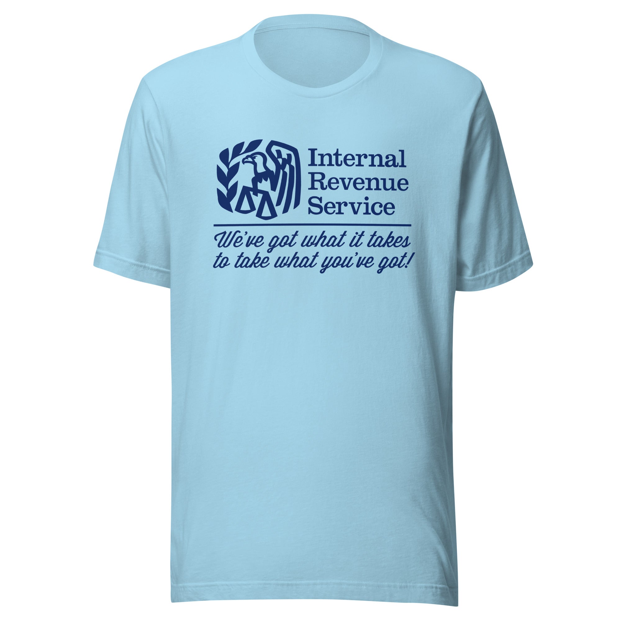IRS We've Got What It Takes To Take What You've Got Shirts