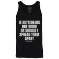 Is Buttcheeks One Word Or Should I Spread Them Apart Men's Tank