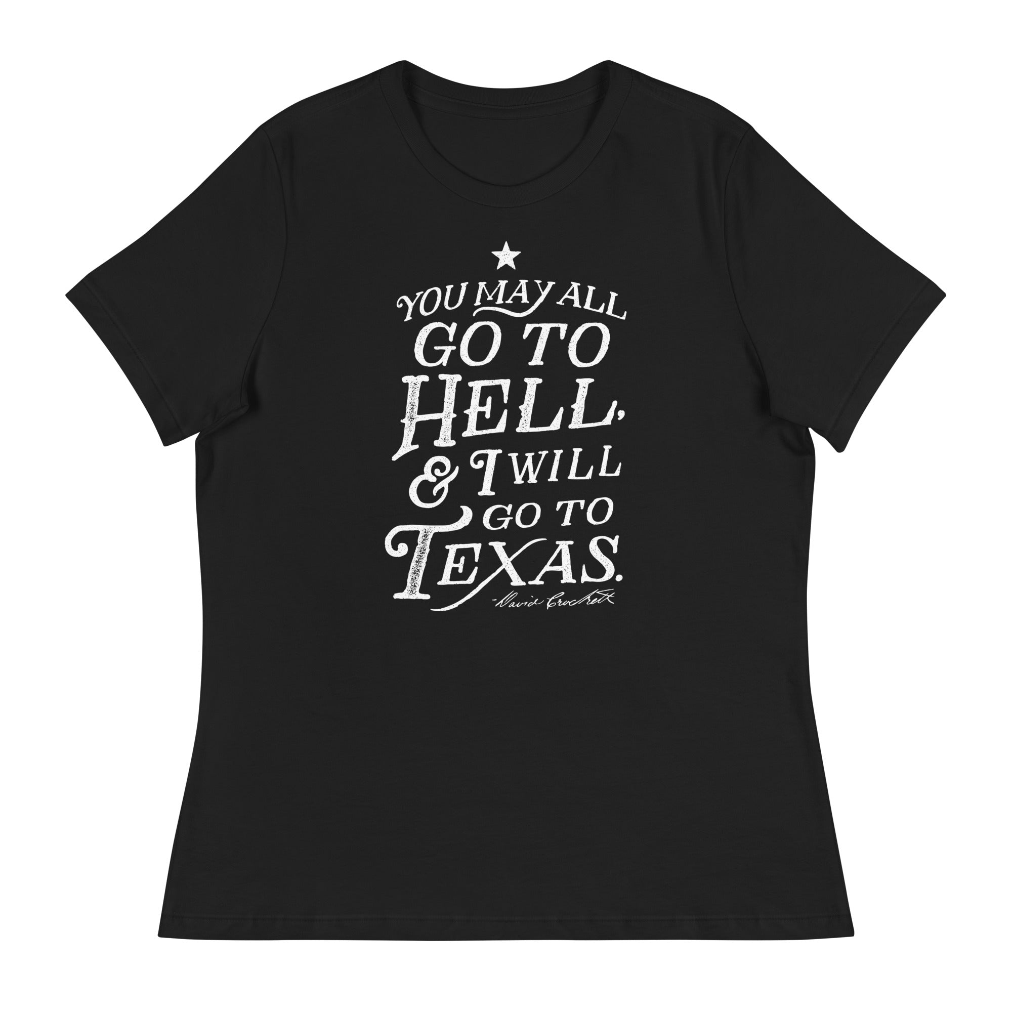 You May All Go To Hell & I Will Go To Texas Women's Relaxed T-Shirt