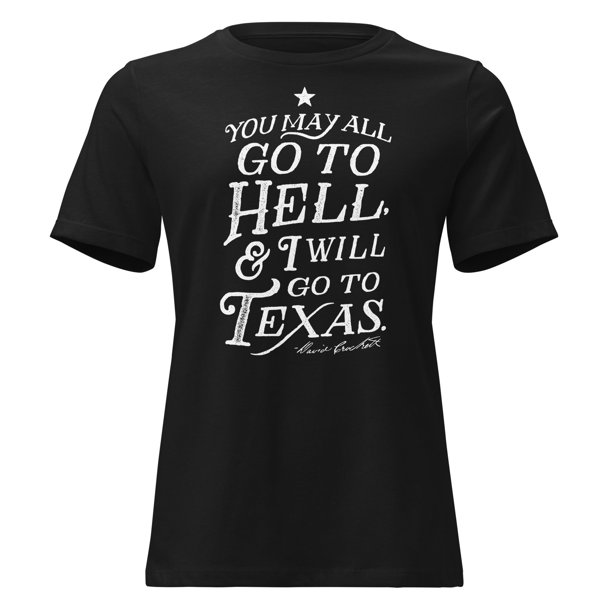 You May All Go To Hell & I Will Go To Texas Women's Relaxed T-Shirt
